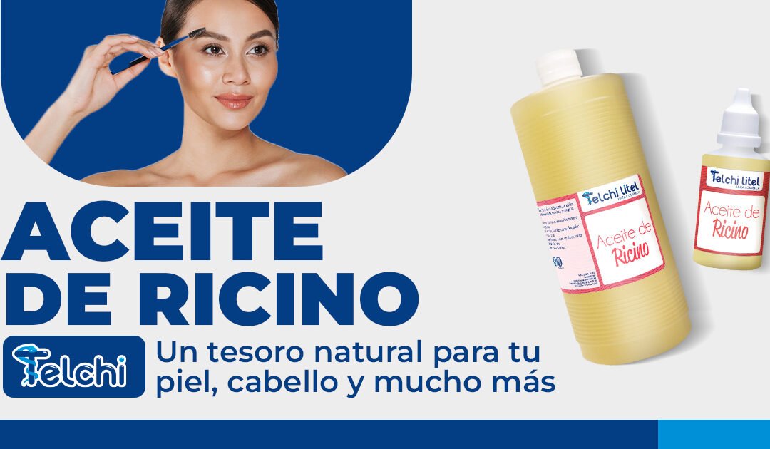 Aceite de Ricino Telchi: un tesoro natural para tu piel, cabello y mucho más